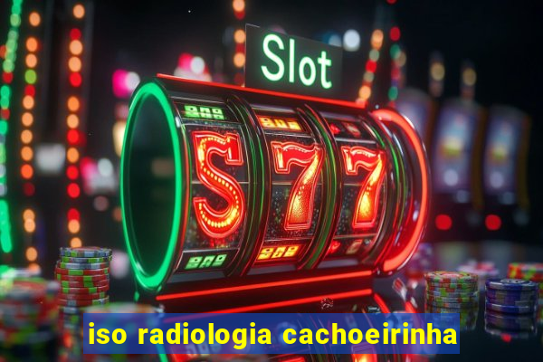 iso radiologia cachoeirinha